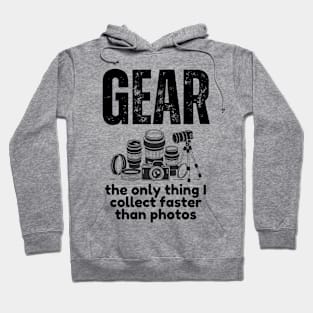 Gear: The Only Thing I Collect Faster Than Photos Hoodie